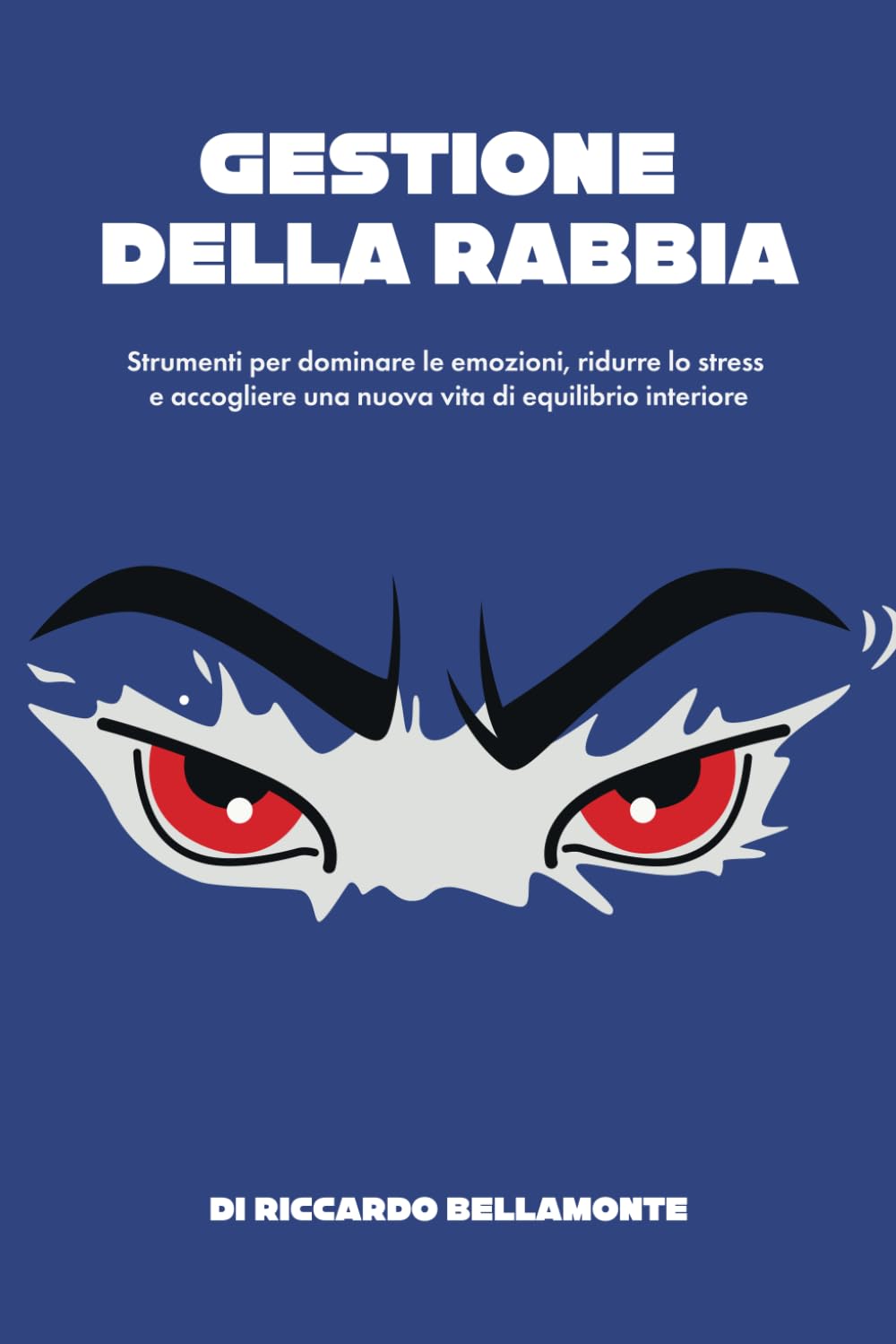 Gestione della Rabbia: Strumenti per dominare le emozioni, ridurre lo stress e accogliere una nuova vita di equilibrio interiore book