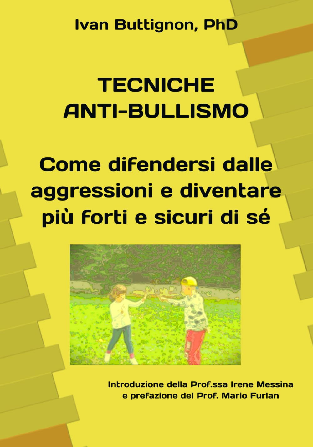 TECNICHE ANTI-BULLISMO. Come difendersi dalle aggressioni e diventare più forti e sicuri di sé: Con introduzione della Prof.ssa Irene Messina e prefazione del Prof. Mario Furlan book