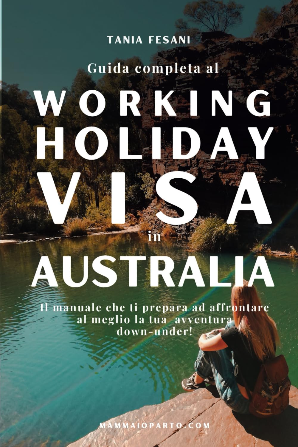 Guida Completa al Working Holiday Visa in Australia: Il manuale che ti prepara ad affrontare al meglio la tua avventura down-under! book