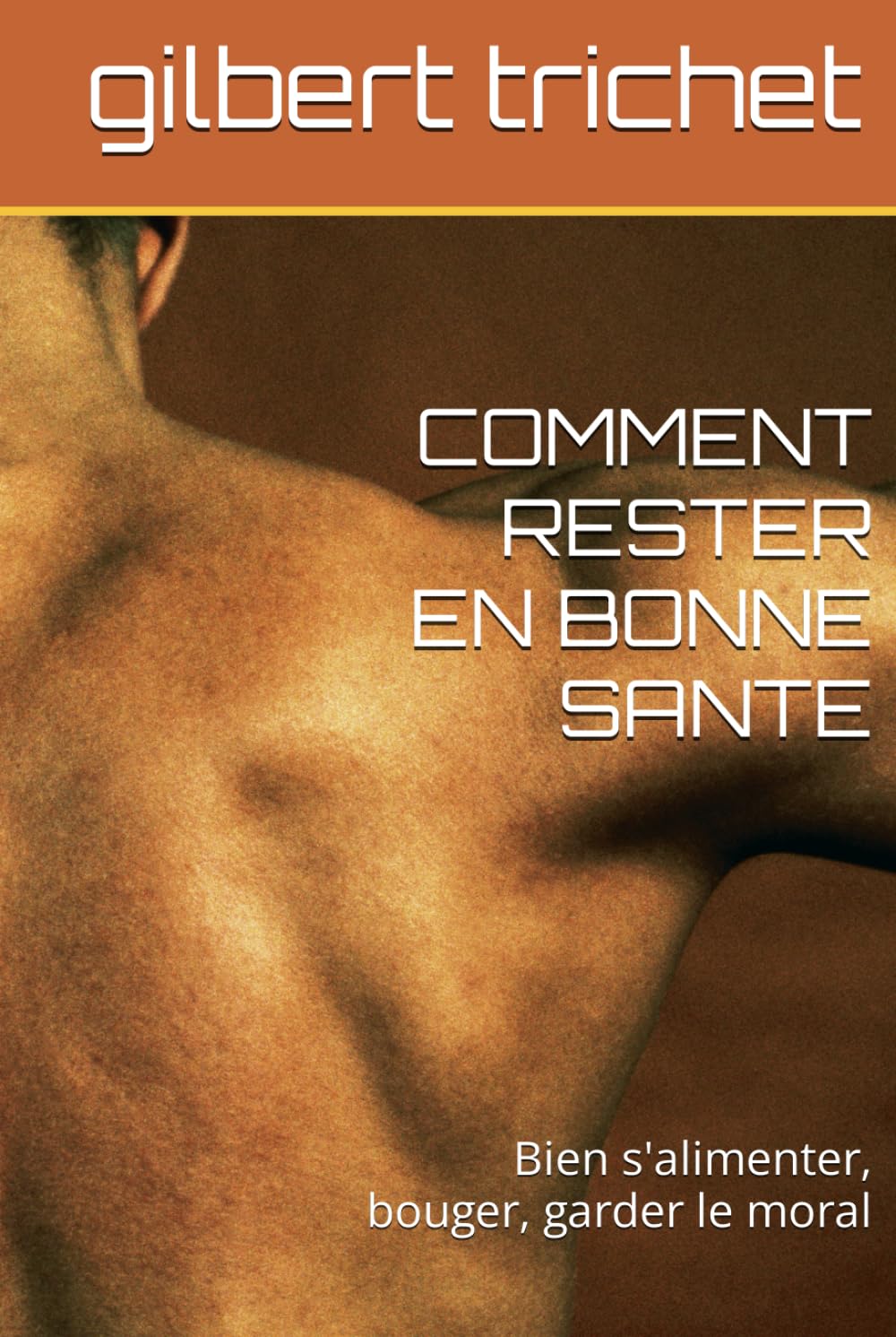 COMMENT RESTER EN BONNE SANTE: Bien s'alimenter, bouger, garder le moral Medicine