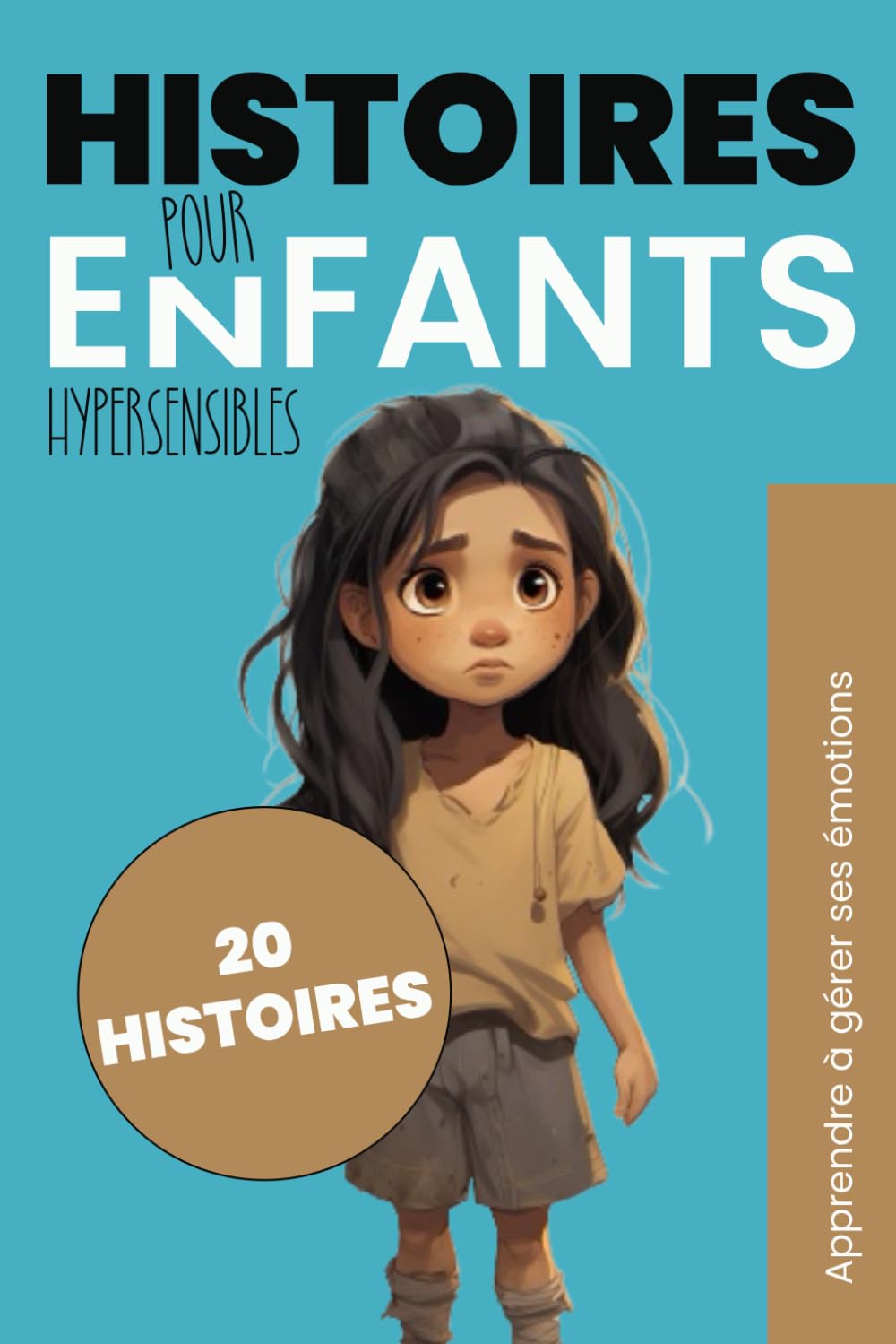 Histoires pour enfants hypersensibles: Apaiser et inspirer : Récits pour l'esprit sensible des enfants - Apprendre à gérer ses émotions Non-fiction