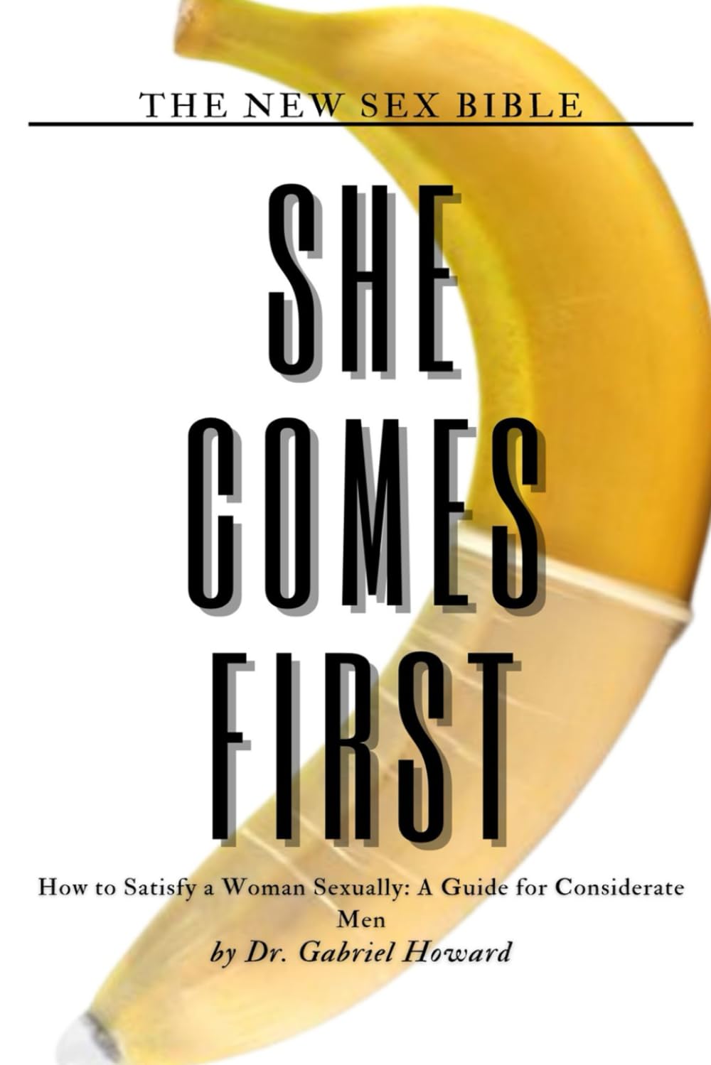 SHE COMES FIRST: How to Satisfy a Woman Sexually: A Guide for Considerate Men (New Sex Bible) book