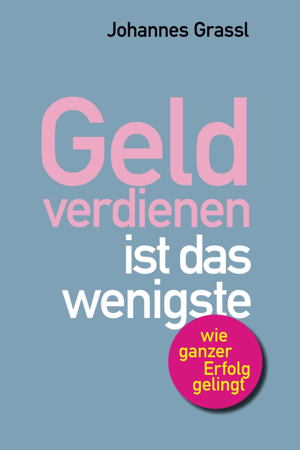 Geld verdienen ist das wenigste: Wie Sie nicht nur im Beruf, sondern als Mensch erfolgreich sind Lifestyle