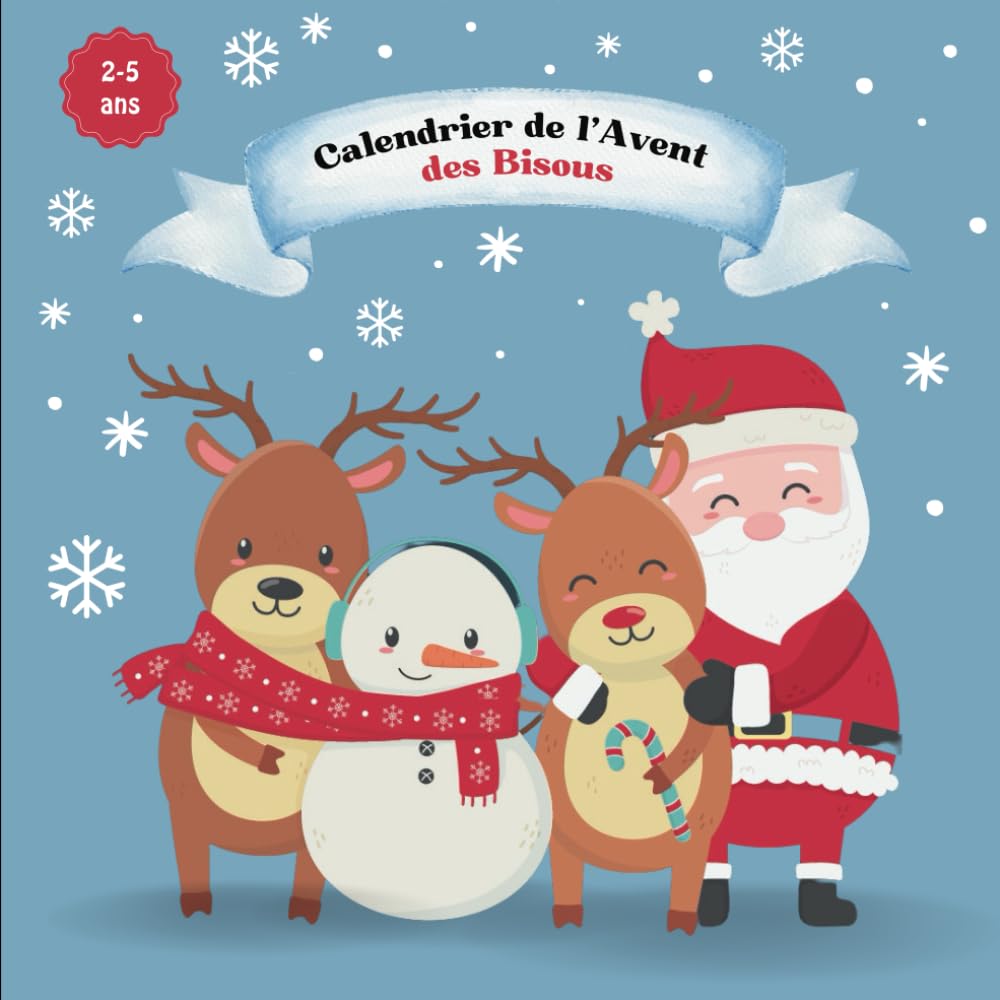 Calendrier de l'Avent des Bisous: 24 Bisous de Noël I Pour les enfants de 2 à 5 ans I Une page par jour à découvrir I Renforce la sécurité et développement émotionnel book