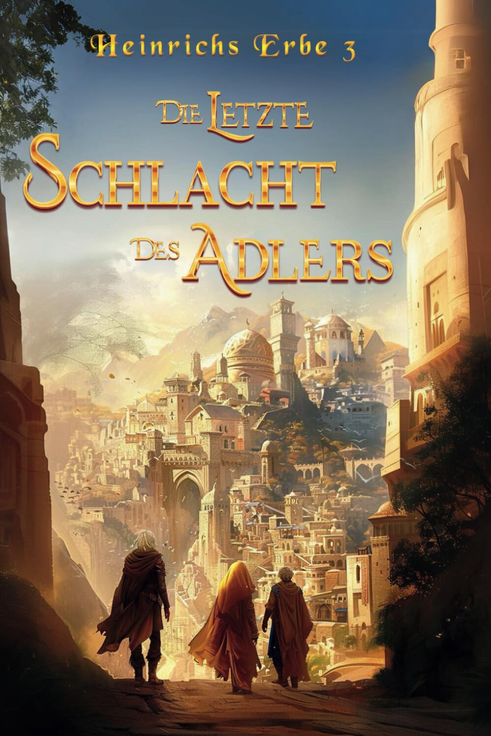 Die letzte Schlacht des Adlers: Heinrichs Erbe 3 - Das mitreißende Ende der Trilogie | Spannende Fantasy aus Deutschland Fantasy & Sci-Fi