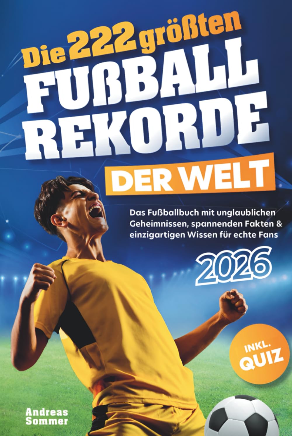 Die 222 größten Fußballrekorde der Welt – Das Fußballbuch mit unglaublichen Geheimnissen, spannenden Fakten & einzigartigen Wissen für echte Fans inkl. Quiz | Perfektes Geschenk für Kinder & Männer Photography