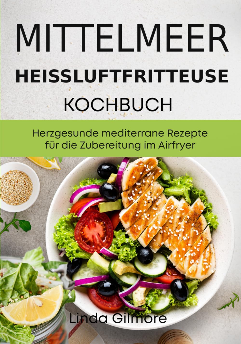 Mittelmeer Heißluftfritteuse Kochbuch: Herzgesunde mediterrane Rezepte für die Zubereitung im Airfryer (Schwarz-Weiß Inhalt) Health, Nutrition & Fitness