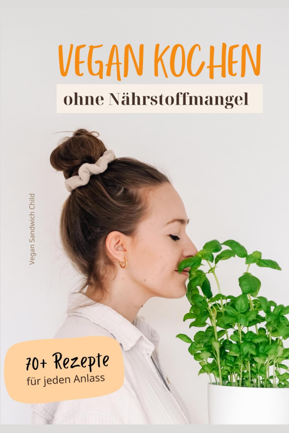 Vegan Kochen ohne Nährstoffmangel: + 70 Rezepte für jeden Anlass Cooking & Enjoying