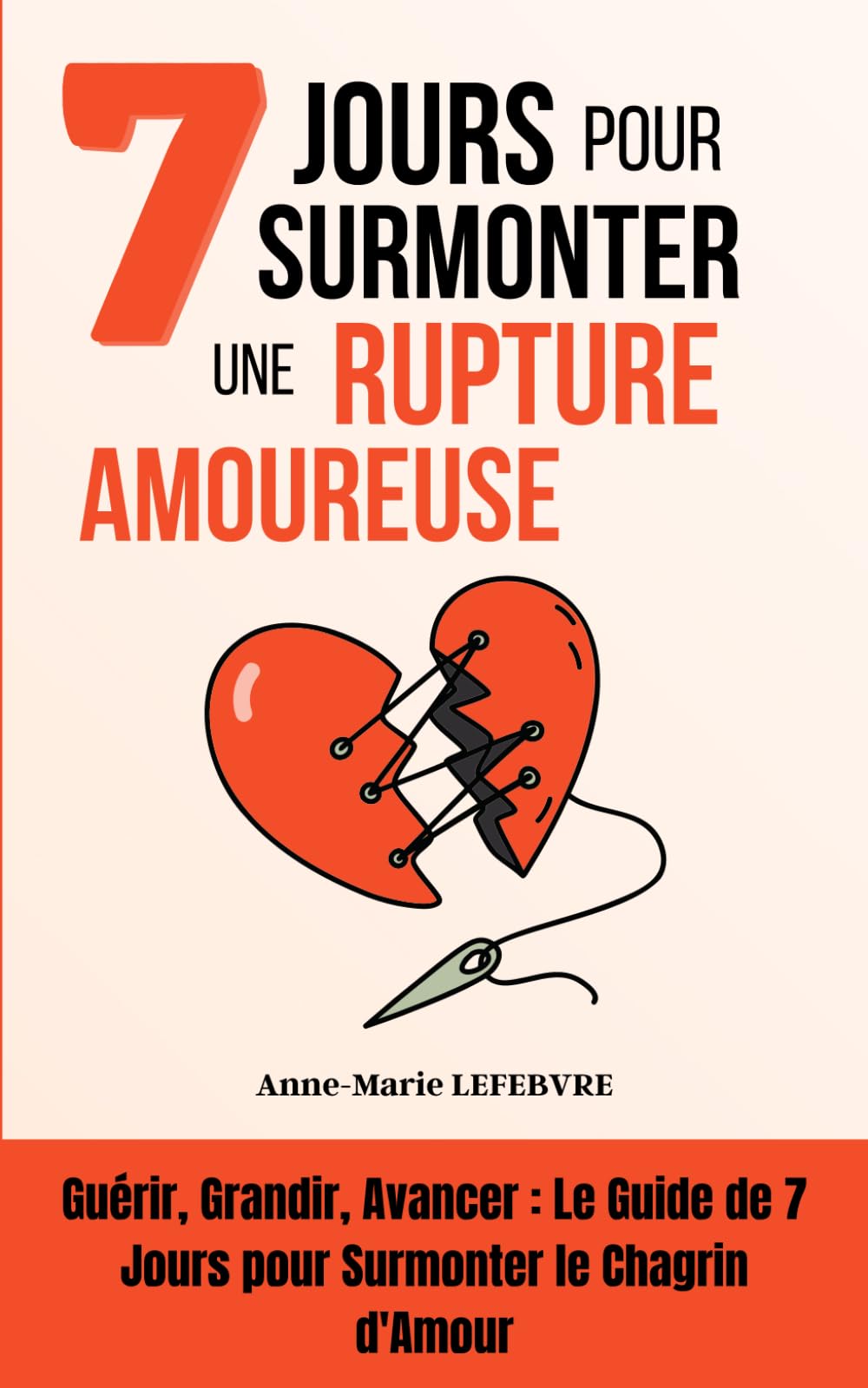 7 Jours pour Surmonter une Rupture Amoureuse: Guérir, Grandir, Avancer : Le Guide de 7 Jours pour Surmonter le Chagrin d'Amour book