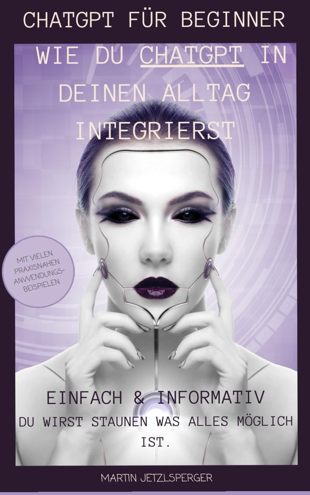 ChatGPT: Alltagshelfer für jeden: Wie du mit ChatGPT dein Leben etwas leichter machst Business, Finance & Career