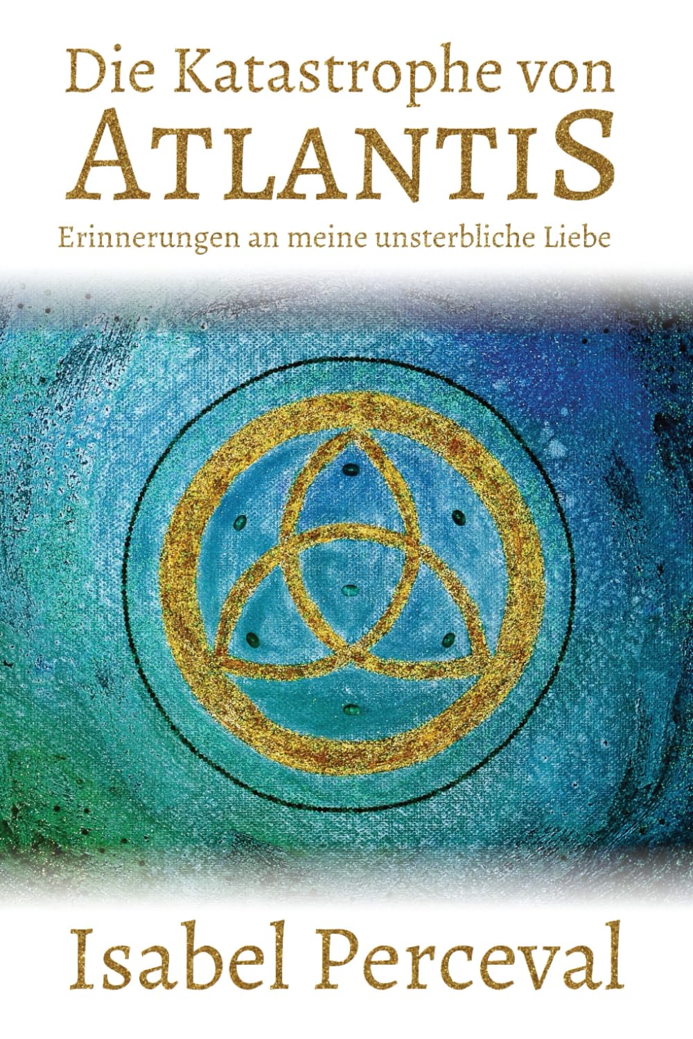 Die Katastrophe von Atlantis: Erinnerungen an meine unsterbliche Liebe (SEELENREISEN) Religion & Esotericism
