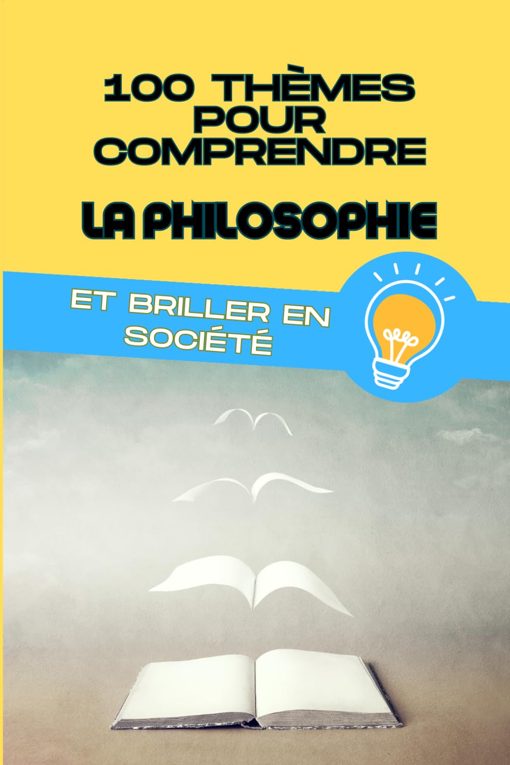 100 Thèmes pour Comprendre la Philosophie et Briller en Société: Idées Cruciales et Figures Majeures pour le philosophe Amateur - Comprendre et ... Monde de Socrate à Sartres et plus encore ! Lifestyle