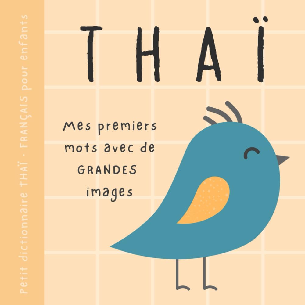 Petit dictionnaire THAÏ français pour enfants, Premiers mots avec de grandes images: Livre bébé pour apprendre le thaï avec un vocabulaire bilingue de base pour débutants book