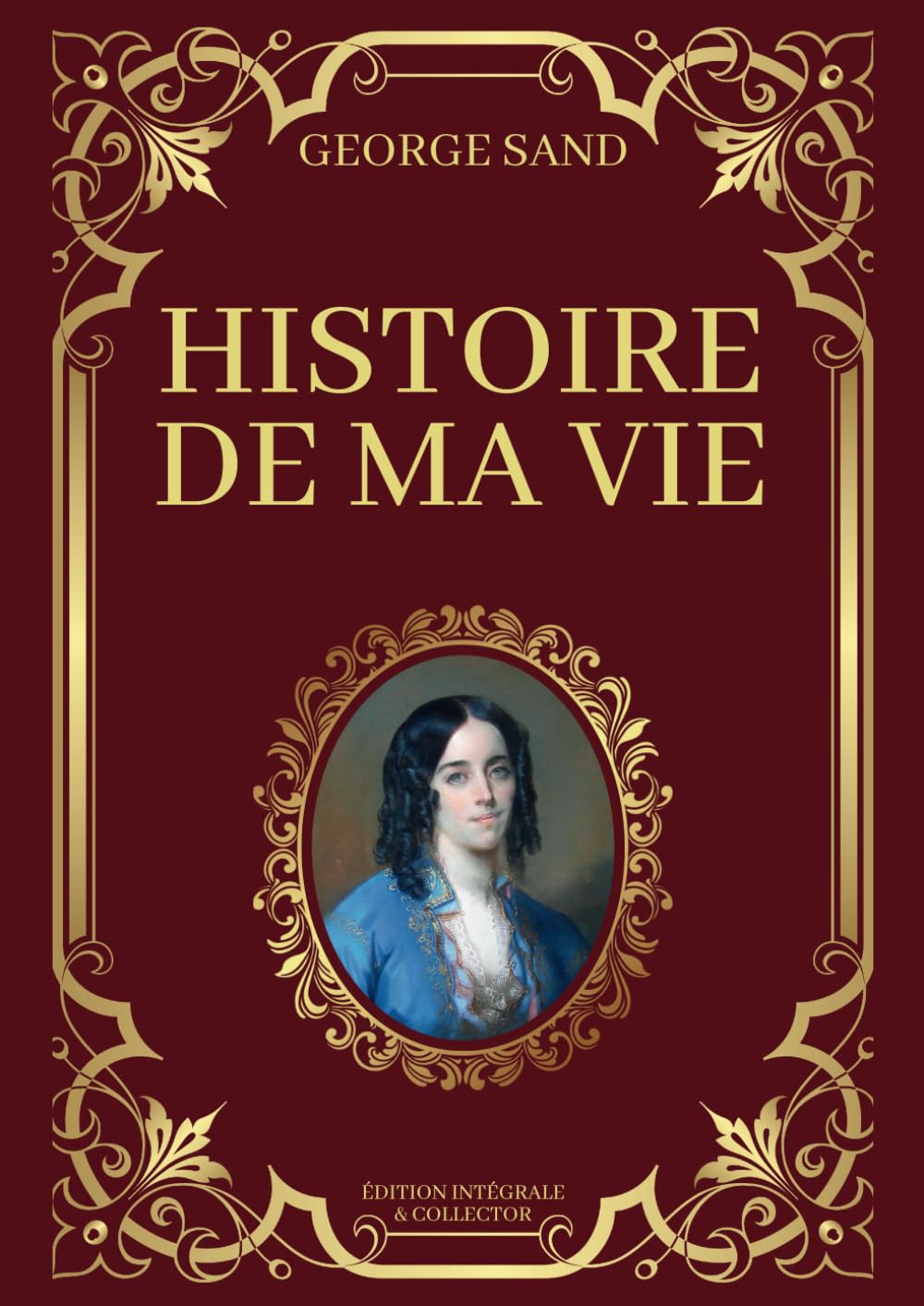 Histoire de Ma Vie George Sand Édition Intégrale & Collector: Livres 1 à 3 en un seul livre (Tomes 1 à 13 avec texte intégral) book