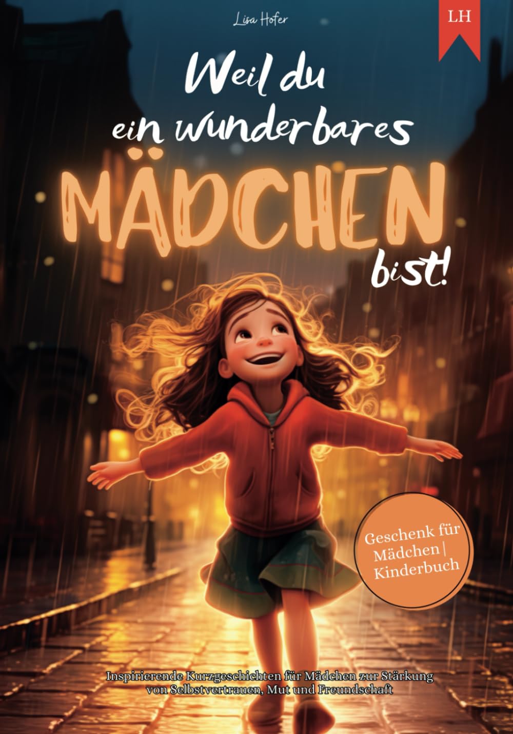Weil du ein wunderbares Mädchen bist: Inspirierende Kurzgeschichten für Mädchen zur Stärkung von Selbstvertrauen, Mut und Freundschaft | Geschenk für Mädchen | Kinderbuch 4-6 years