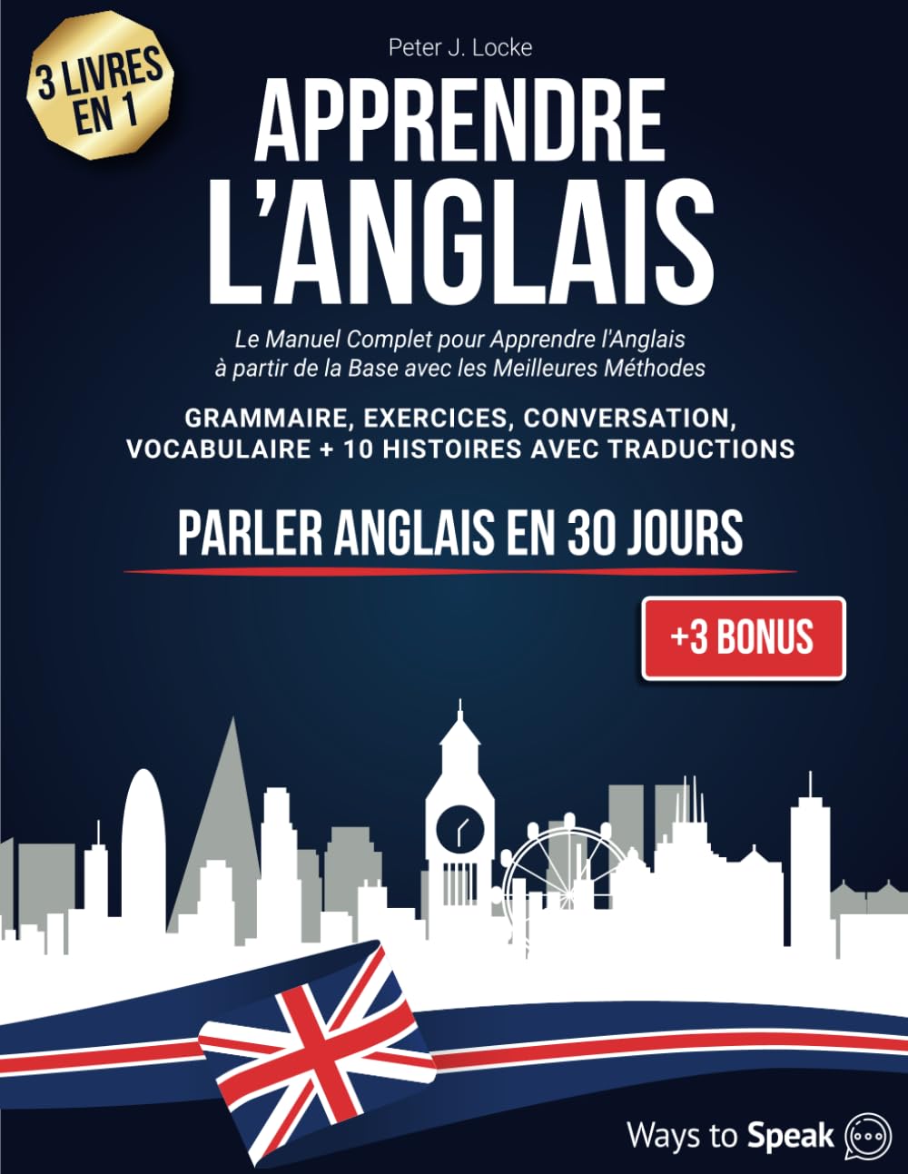 APPRENDRE L'ANGLAIS EN 30 JOURS: 3 livres en 1. Le Manuel Complet pour Apprendre l'Anglais rapidement à partir de la Base avec les Meilleures Méthodes. Grammaire, Exercices, 10 Histoires, Vocabulaire book