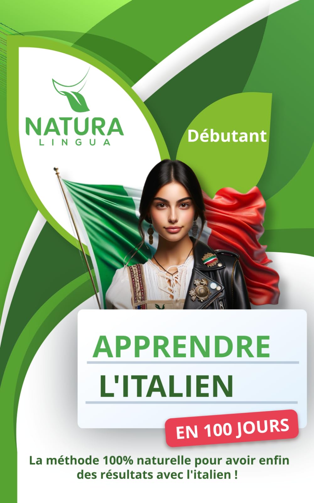 Maîtriser l'Italien Naturellement en 100 jours: La méthode intuitive et efficace pour apprendre l'italien rapidement (conçue pour les débutants). Foreign Languages ​​& Dictionaries