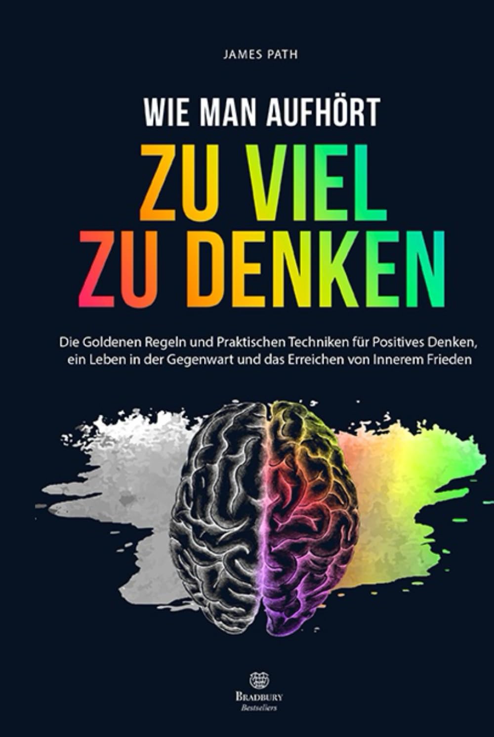 WIE MAN AUFHÖRT, ZU VIEL ZU DENKEN: Die Goldenen Regeln und Praktischen Techniken für Positives Denken, ein Leben in der Gegenwart und das Erreichen ... Entwicklung und Ihren persönlichen Erfolg) Medicine
