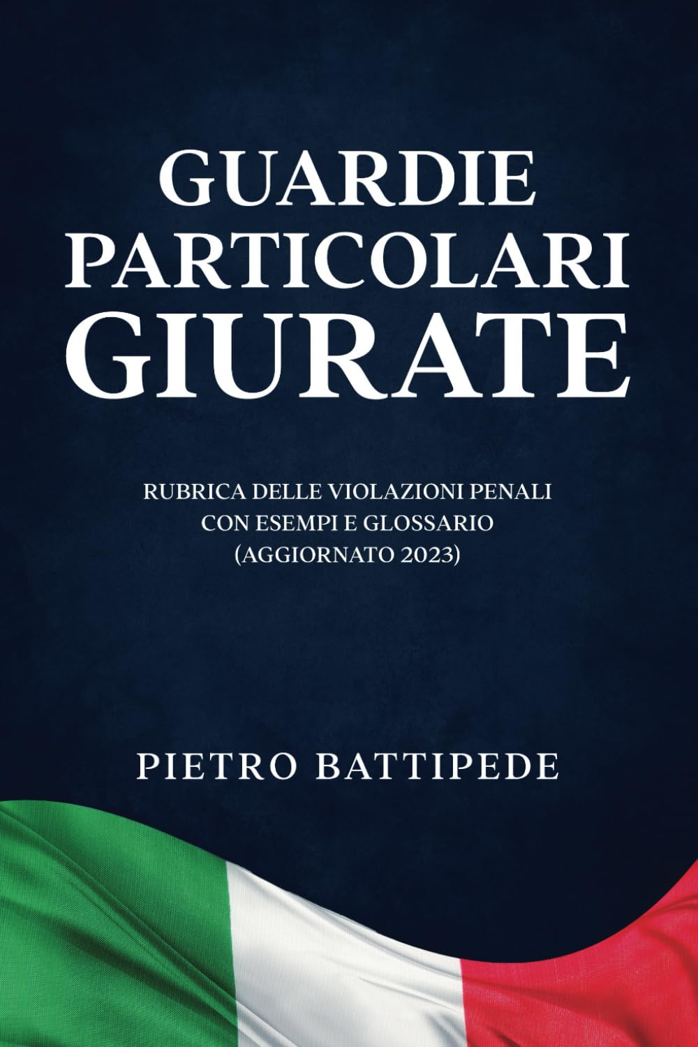 Guardie Particolari Giurate: Rubrica delle Violazioni Penali con Esempi e Glossario (Aggiornato 2023) book