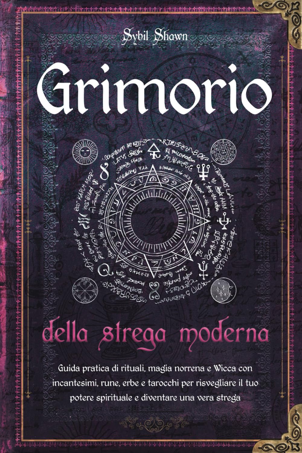 Grimorio della strega moderna: Guida pratica di rituali, magia norrena e Wicca con incantesimi, rune, erbe e tarocchi per risvegliare il tuo potere spirituale e diventare una vera strega book