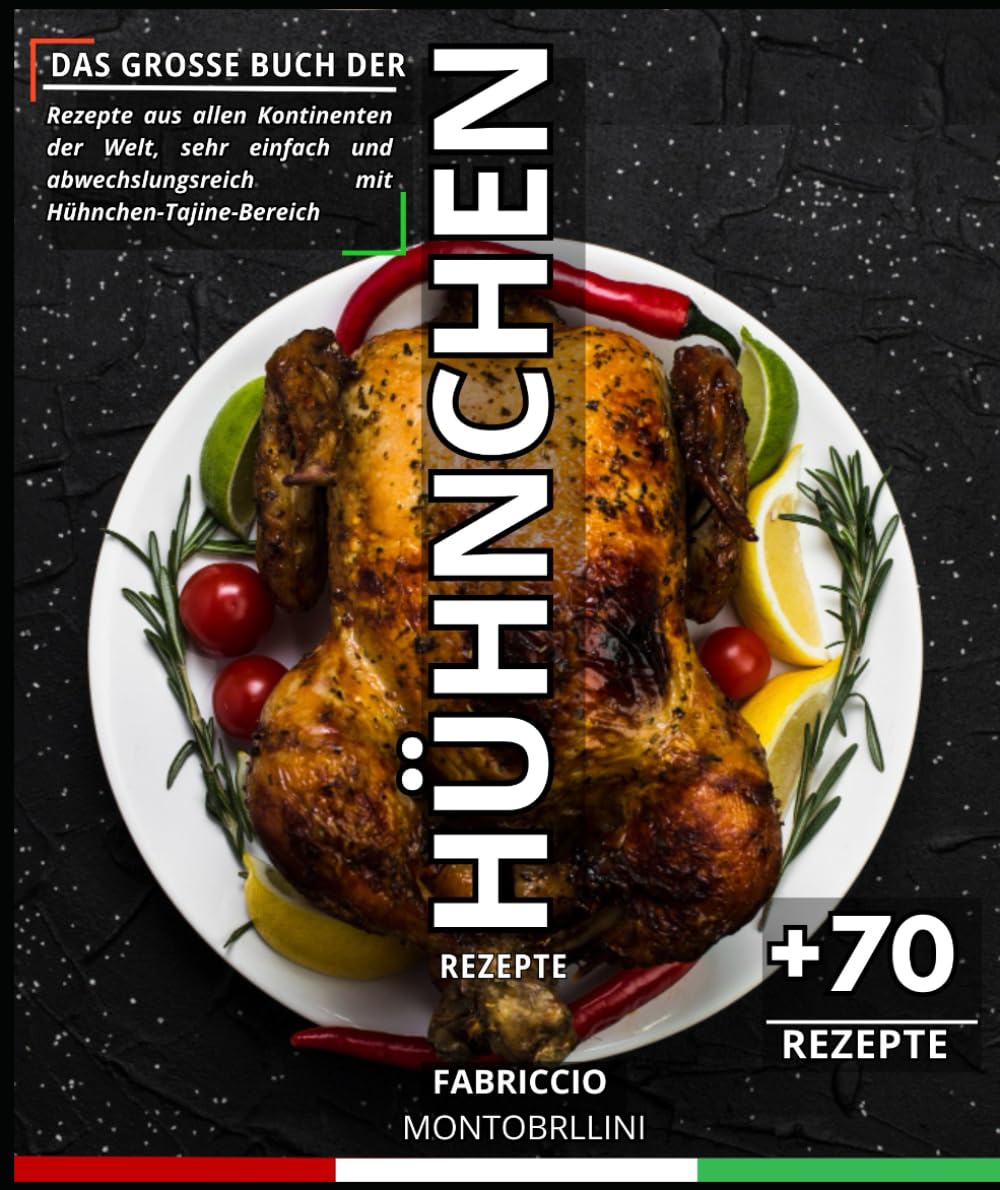 Das große Buch der Hühnchenrezepte: Rezepte aus allen Kontinenten der Welt, sehr einfach und abwechslungsreich mit Hühnchen-Tajine-Bereich Cooking & Enjoying