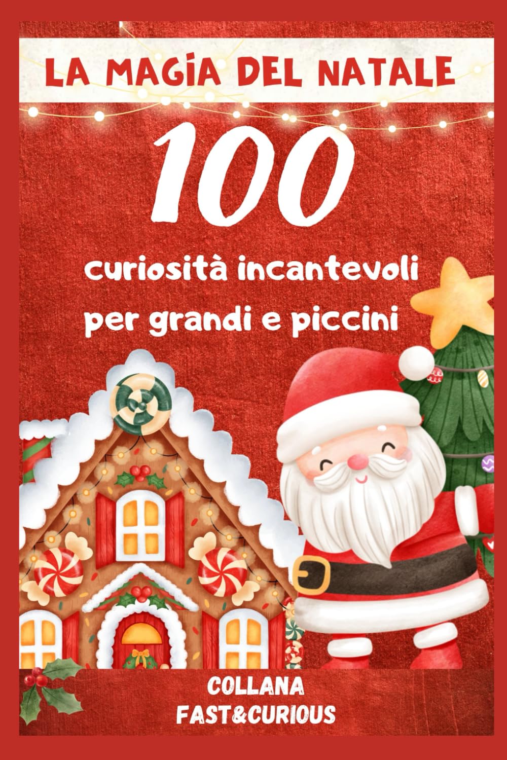 La magia del Natale : 100 curiosità incantevoli per grandi e piccini: Storie, Tradizioni e Segreti che Renderanno le Tue Feste Indimenticabili Books