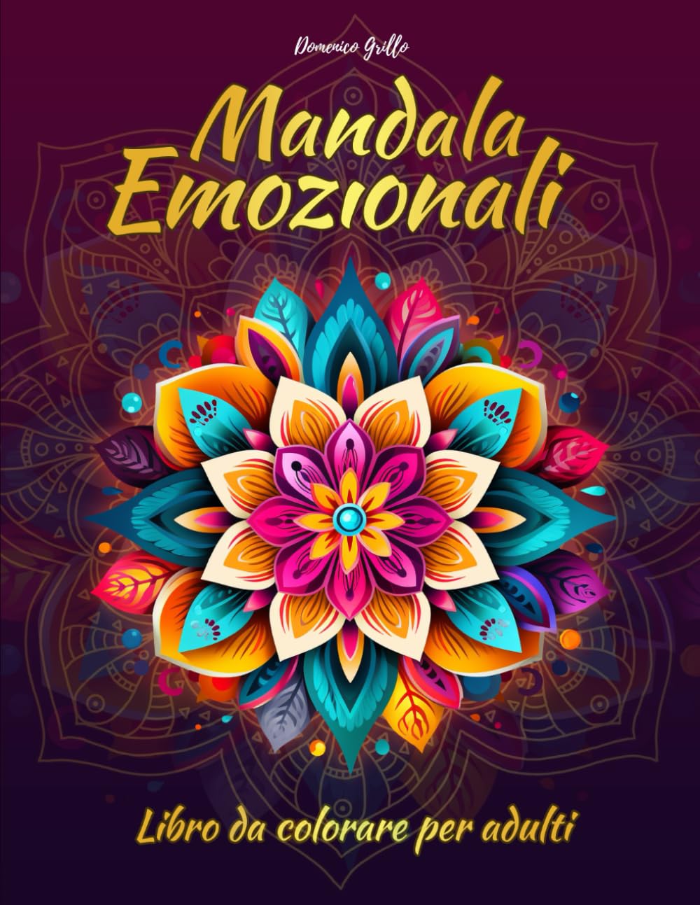 Mandala Emozionali - Libro da Colorare per Adulti: Meravigliose Immagini Disegnate a Mano in Vari Stili per Alleviare Ansia e Stress! book