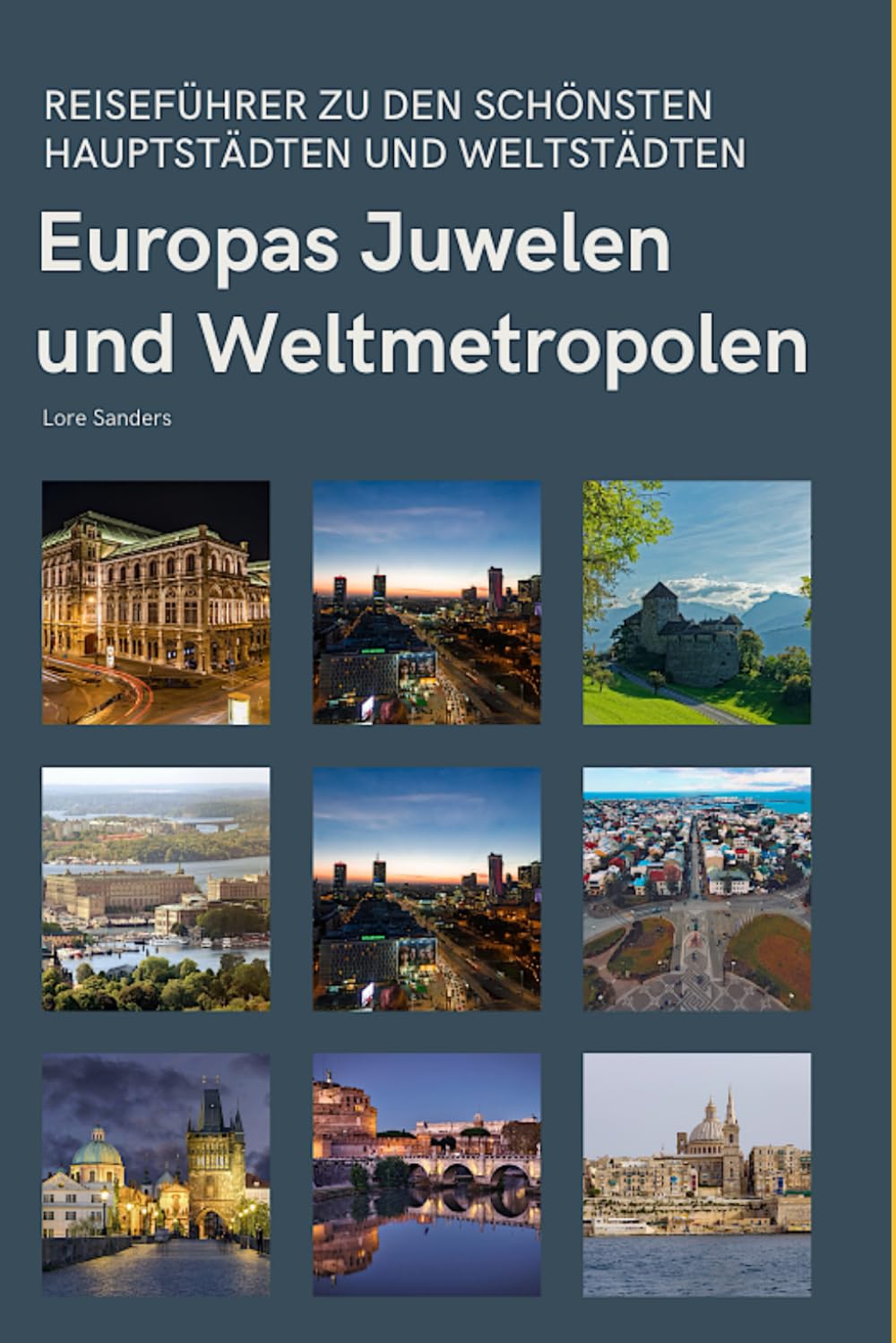 Europas Juwelen und Weltmetropolen: Reiseführer zu den schönsten Hauptstädten und Weltstädten Travelogues