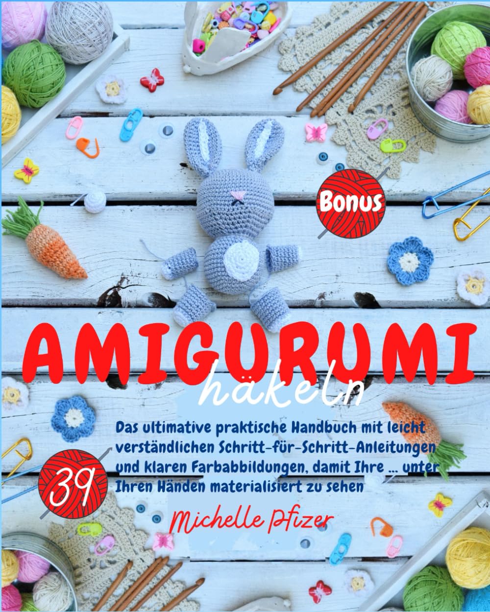 Amigurumi Häkeln: Das ultimative praktische Handbuch mit leicht verständlichen Schritt-für-Schritt-Anleitungen und klaren Farbabbildungen, damit Ihre ... unter Ihren Händen materialisiert zu sehen. Hobbies & Crafts