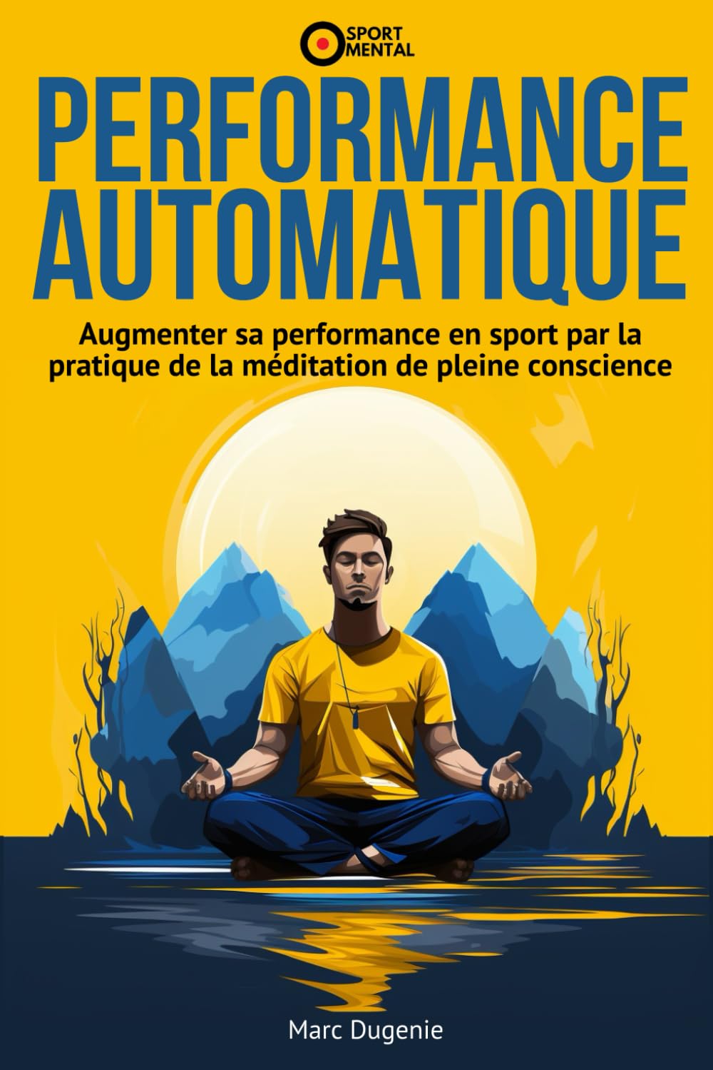 Performance Automatique: Augmenter sa performance en sport par la pratique de la méditation de pleine conscience (Le mental dans le sport) Leisure & Fun
