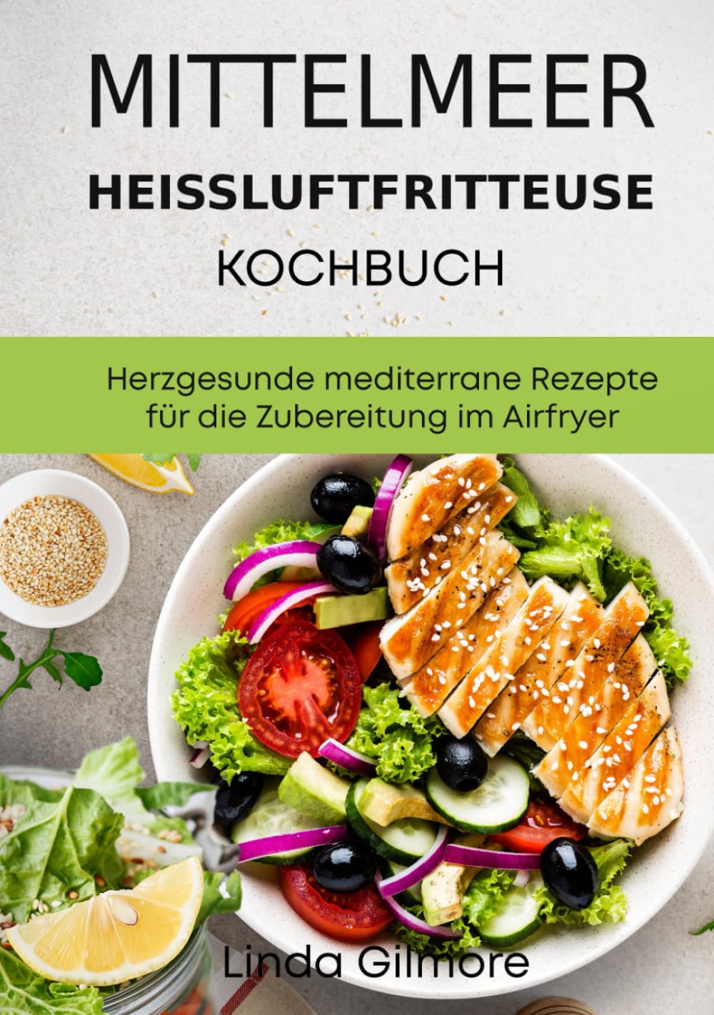 Mittelmeer Heißluftfritteuse Kochbuch: Herzgesunde mediterrane Rezepte für die Zubereitung im Airfryer (schwarz-weiß Inhalt) Health, Nutrition & Fitness