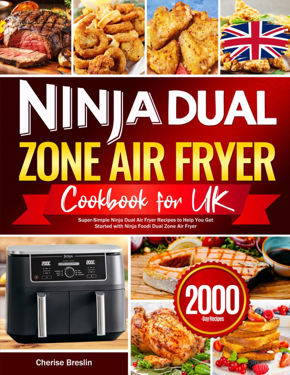 Ninja Dual Zone Air Fryer Cookbook UK: Super-Simple Ninja Dual Air Fryer Recipes to Help You Get Started with Ninja Foodi Dual Zone Air Fryer Cooking & Enjoying
