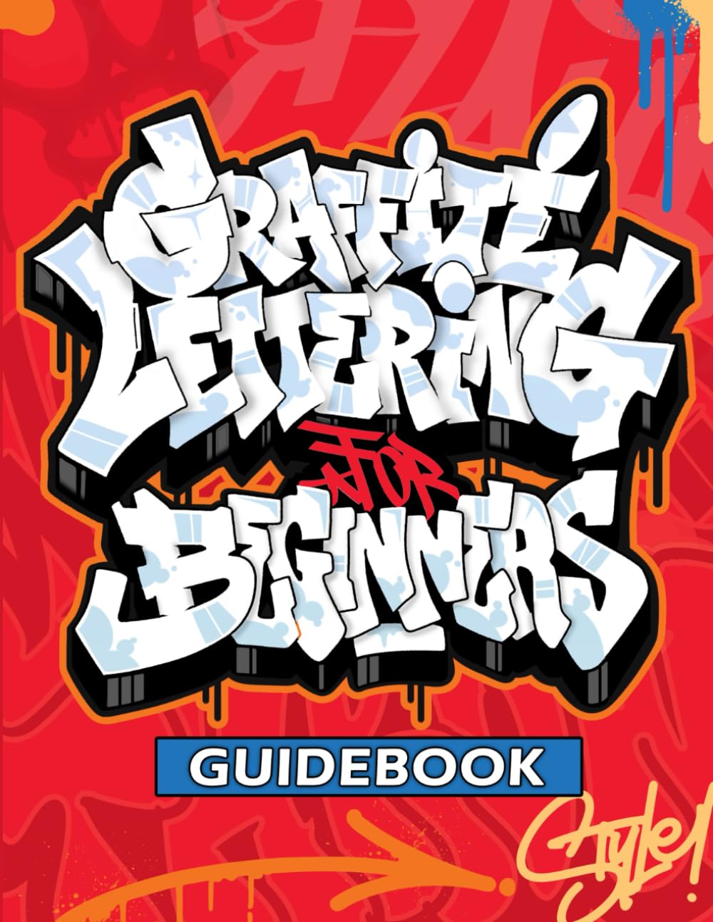 Graffiti Lettering Guidebook: A Beginner's Guide to Learn Drawing Graffiti Letters (Tags, Throw-ups, Old School, and Wildstyle) - Alphabets, Details, and Pieces! book