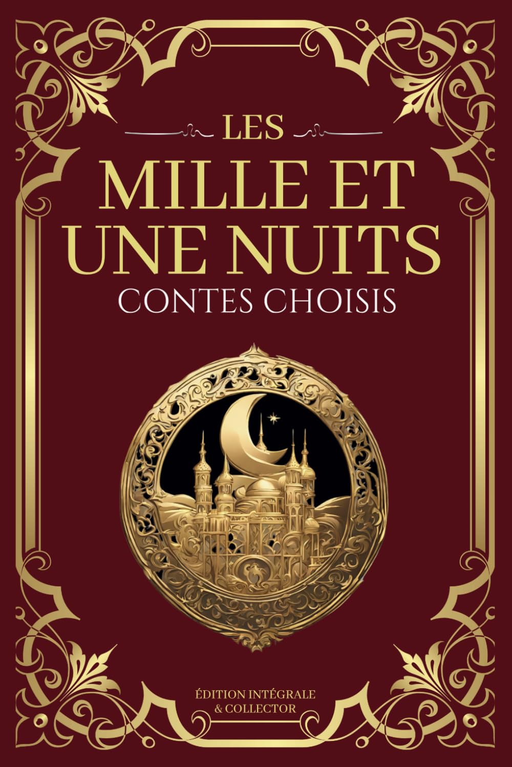 Les Milles et Une Nuits Contes Choisis - Édition Intégrale et Collector: Sindbad le Marin, Aladdin, Ali Baba et Scheherazade à travers 26 contes orientaux en texte intégral book