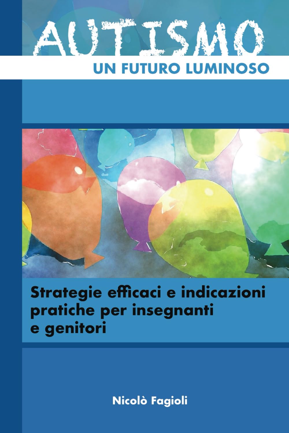 AUTISMO, UN FUTURO LUMINOSO: Strategie efficaci e indicazioni pratiche per insegnati e genitori Medicine