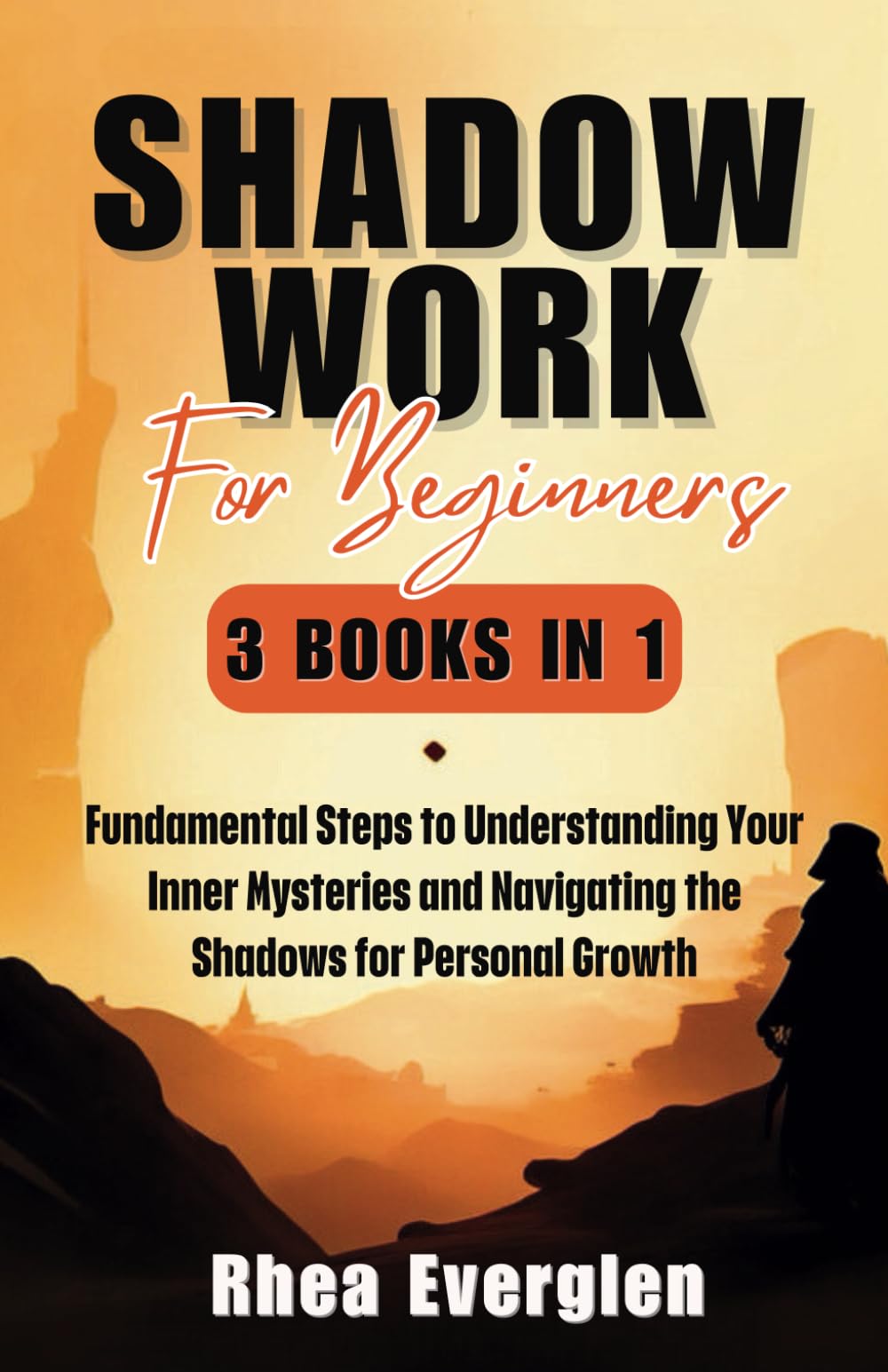 Shadow Work For Beginners: 3 Books in 1: Fundamental Steps to Understanding Your Inner Mysteries and Navigating the Shadows for Personal Growth book