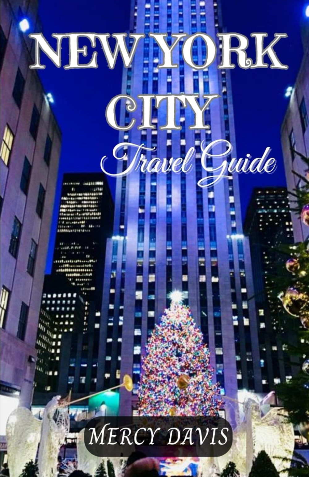 NEW YORK CITY TRAVEL GUIDE: “The complete insider guide to exploring the best of New York city during the Christmas season, holidays, adventure, ... Wonders: Christmas Around the World") Travel Guides