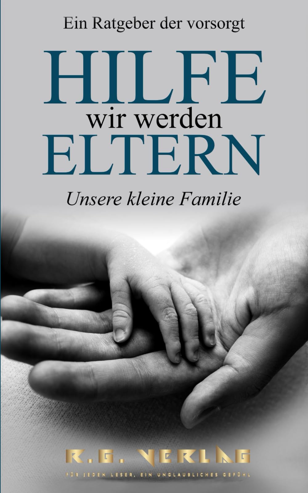 Hilfe wir werden Eltern: Unsere kleine Familie - Ein Ratgeber der vorsorgt Parents & Children