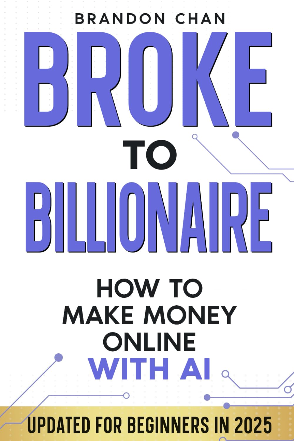Broke to Billionaire: How to Make Money Online with Ai Business, Finance & Career