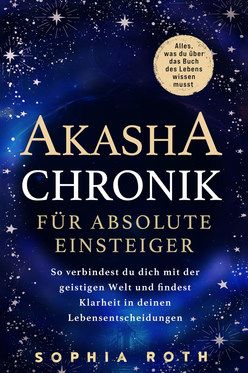 Akasha-Chronik für absolute Einsteiger: Alles, was du über das Buch des Lebens wissen musst. So verbindest du dich mit der geistigen Welt und findest Klarheit in deinen Lebensentscheidungen Health, Nutrition & Fitness