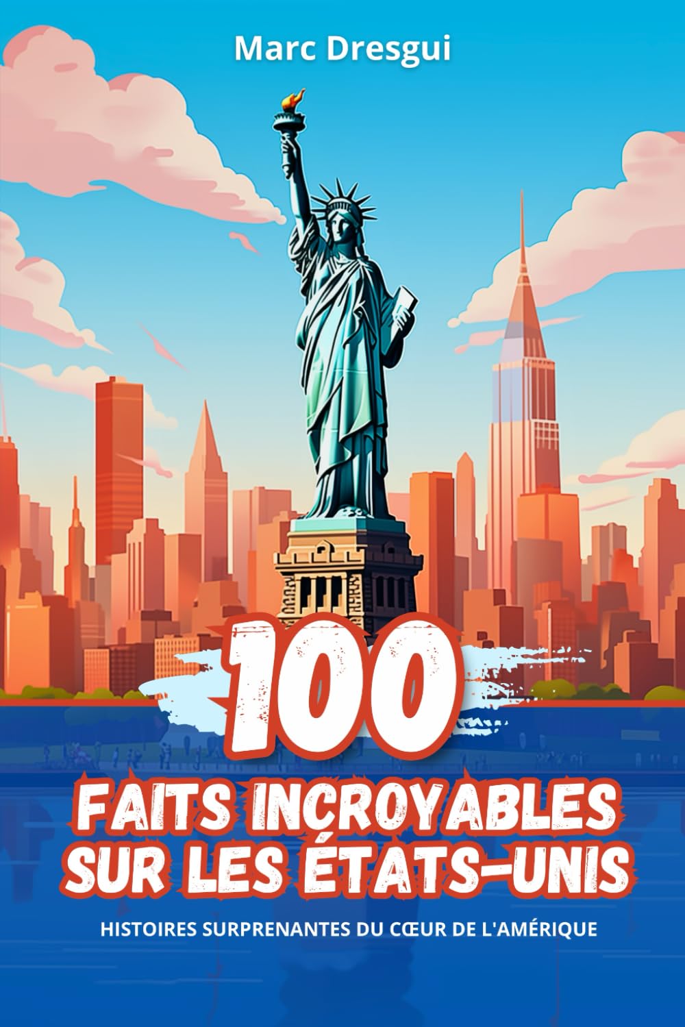 100 Faits Incroyables sur les États-Unis: Histoires Surprenantes du Cœur de l'Amérique book