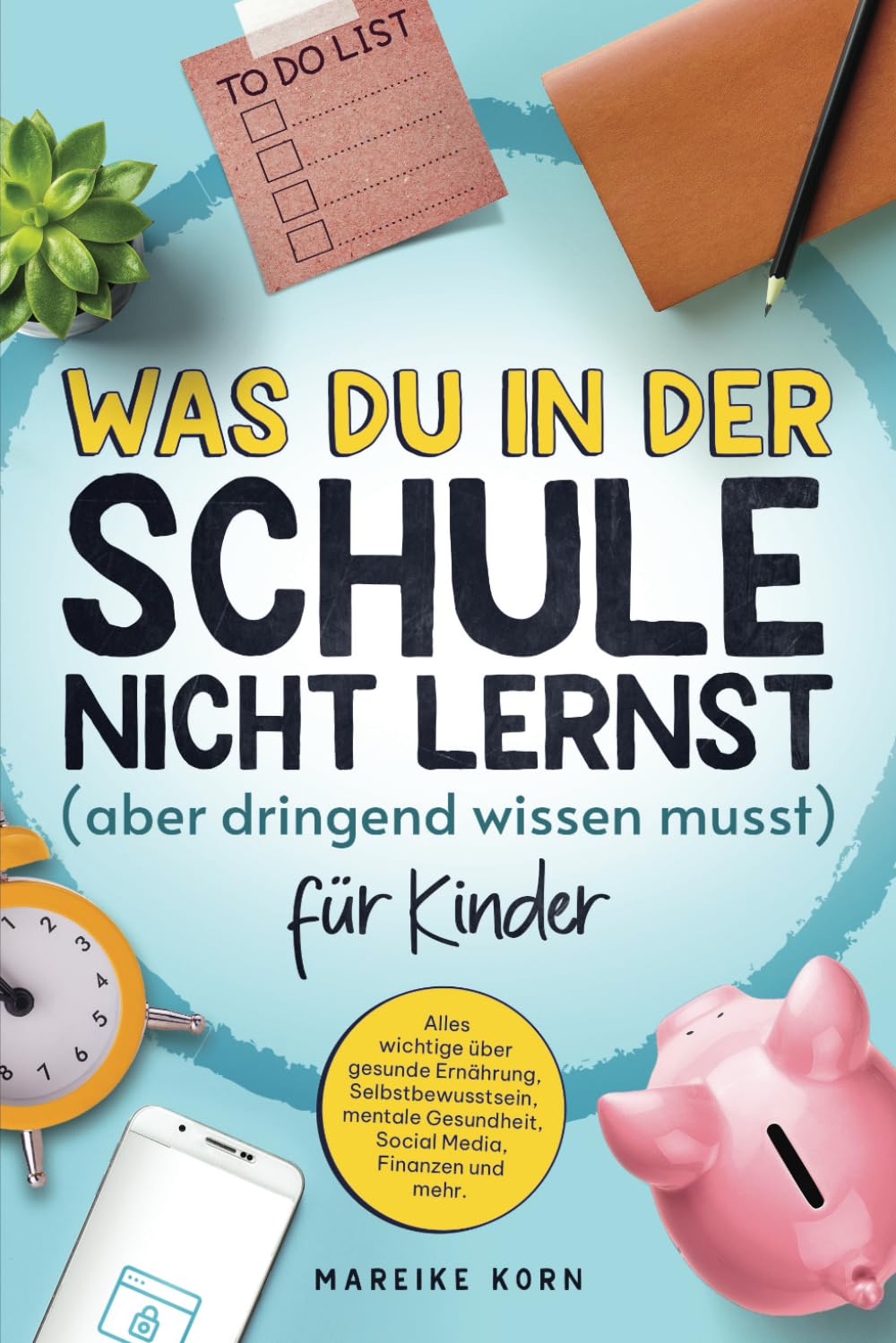 Was Du in der Schule nicht lernst (aber dringend wissen musst) für Kinder: Alles wichtige über gesunde Ernährung, Selbstbewusstsein, mentale Gesundheut, Social Media, Finanzen und mehr. Parents & Children