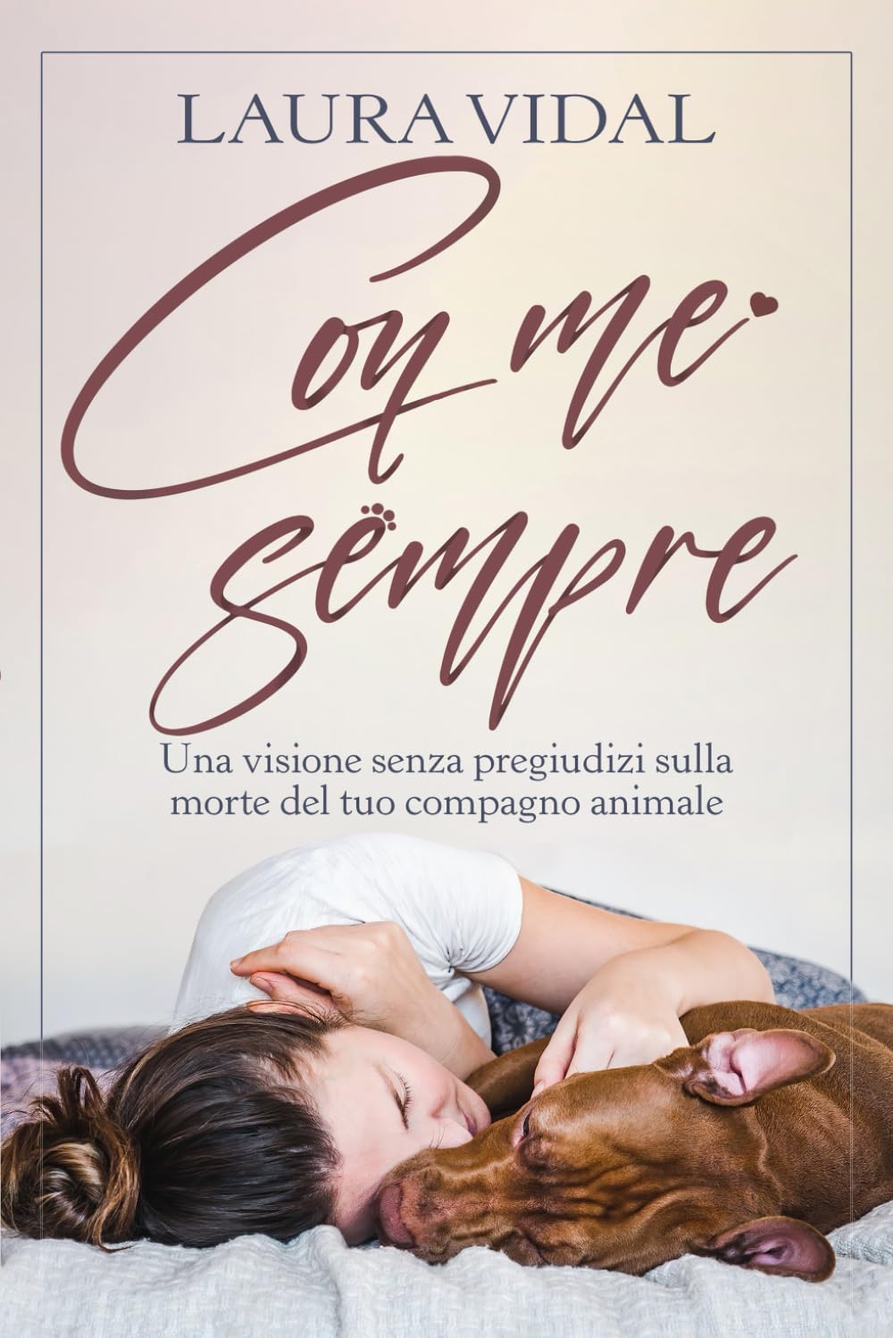 Con me sempre: Una visione senza pregiudizi sulla morte del tuo compagno animale book