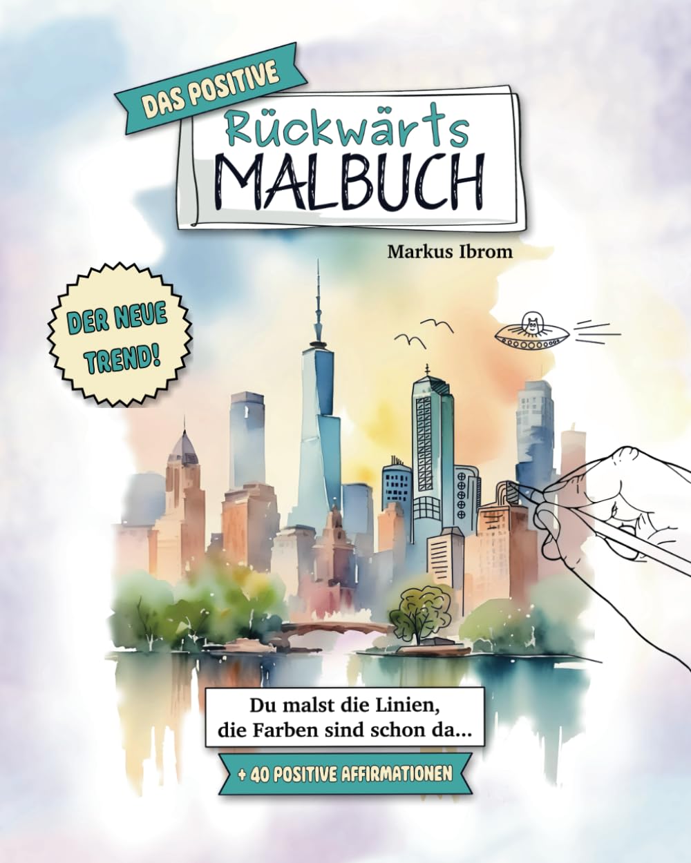 Das Positive Rückwärts Malbuch: Du malst die Linien, die Farben sind schon da | Achtsamkeits-Konturen-Malbuch mit kreativen Aquarellen, Mandalas und ... Affirmationen | Der neue Trend für jung & alt Arts & Music