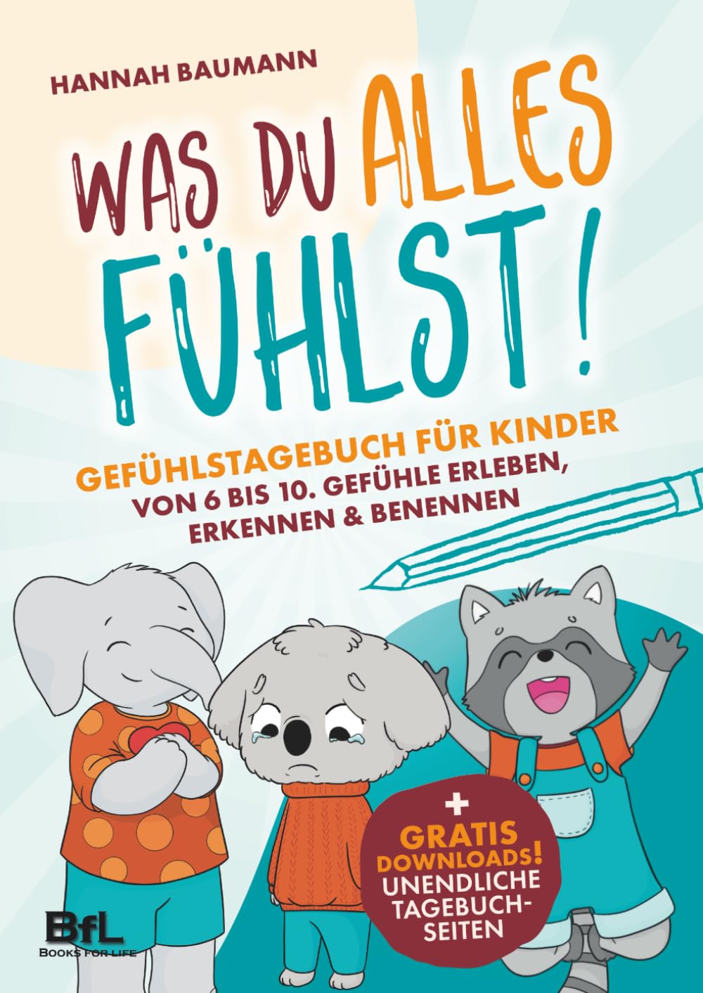 Gefühlstagebuch für Kinder von 6 bis 10 - WAS DU ALLES FÜHLST! Gefühle erleben, erkennen & benennen book