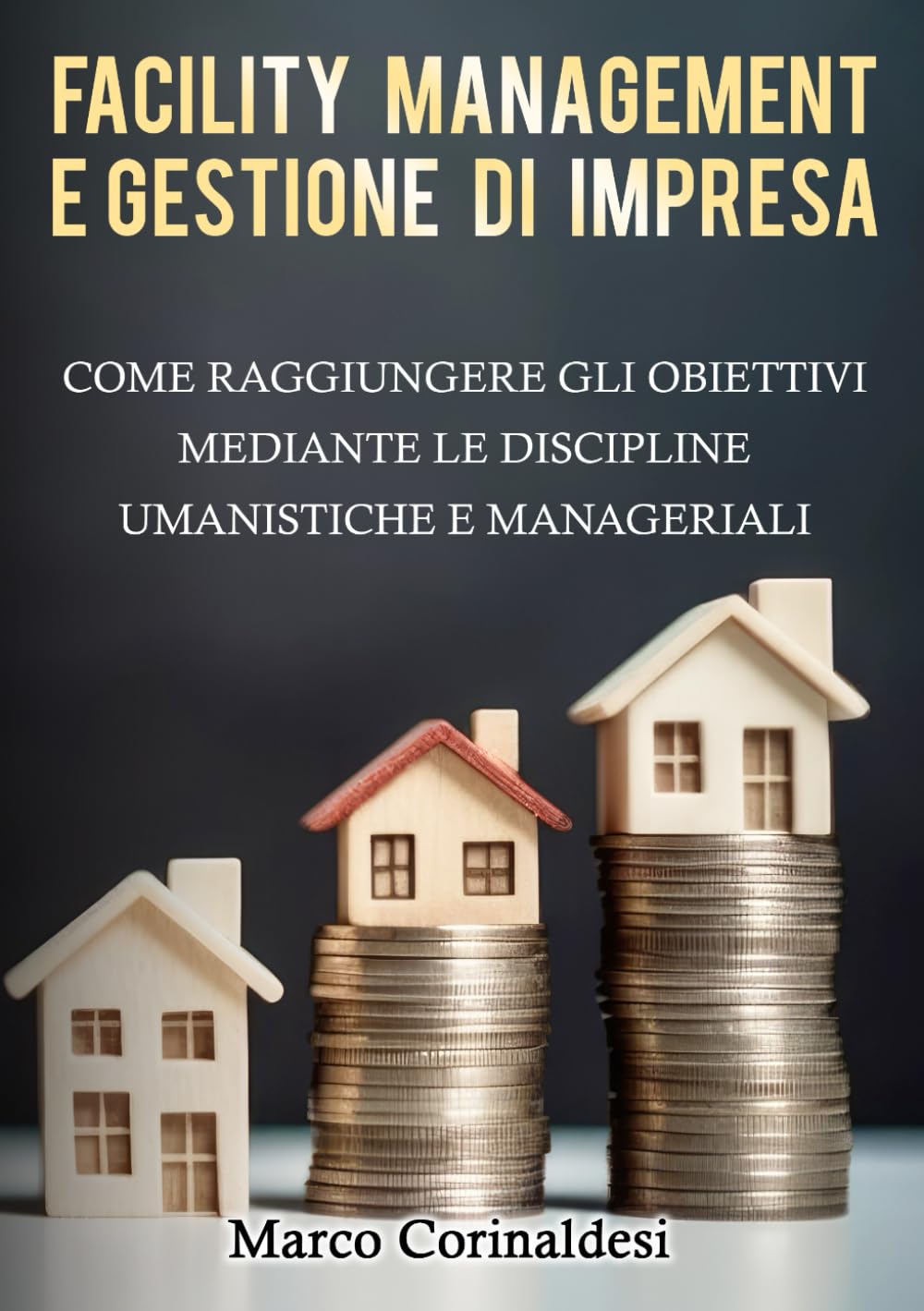 FACILITY MANAGEMENT E GESTIONE D’IMPRESA: COME RAGGIUNGERE GLI OBIETTIVI MEDIANTE LE DISCIPLINE UMANISTICHE E MANAGERIALI book