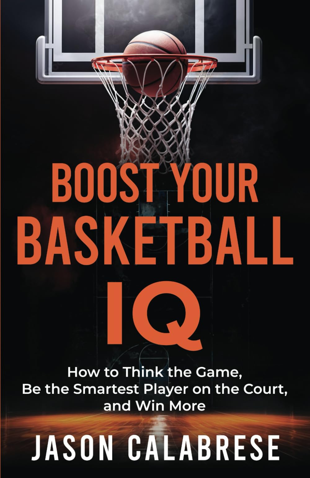 Boost Your Basketball IQ: How to Think the Game, Be the Smartest Player on the Court, and Win More (Basketball Training Skills & Strategies) Leisure & Fun