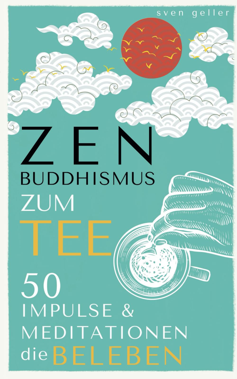 ZEN BUDDHISMUS zum Tee: 50 Impulse & Meditationen die BELEBEN Philosophy