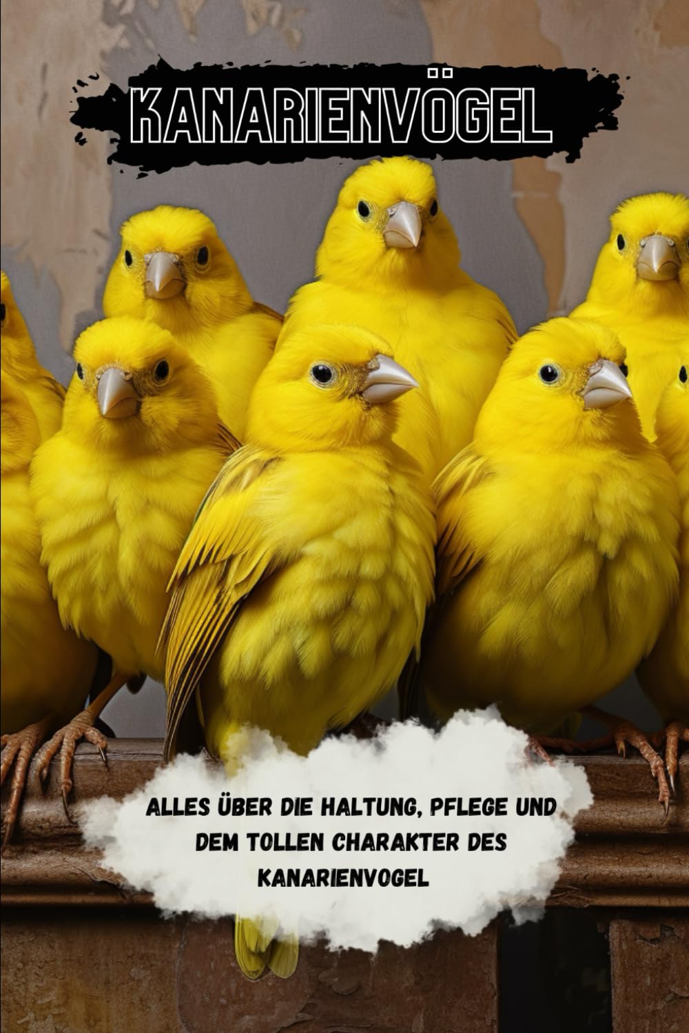 Kanarienvögel Ratgeber: alles über Haltung, Pflege und vieles mehr... book