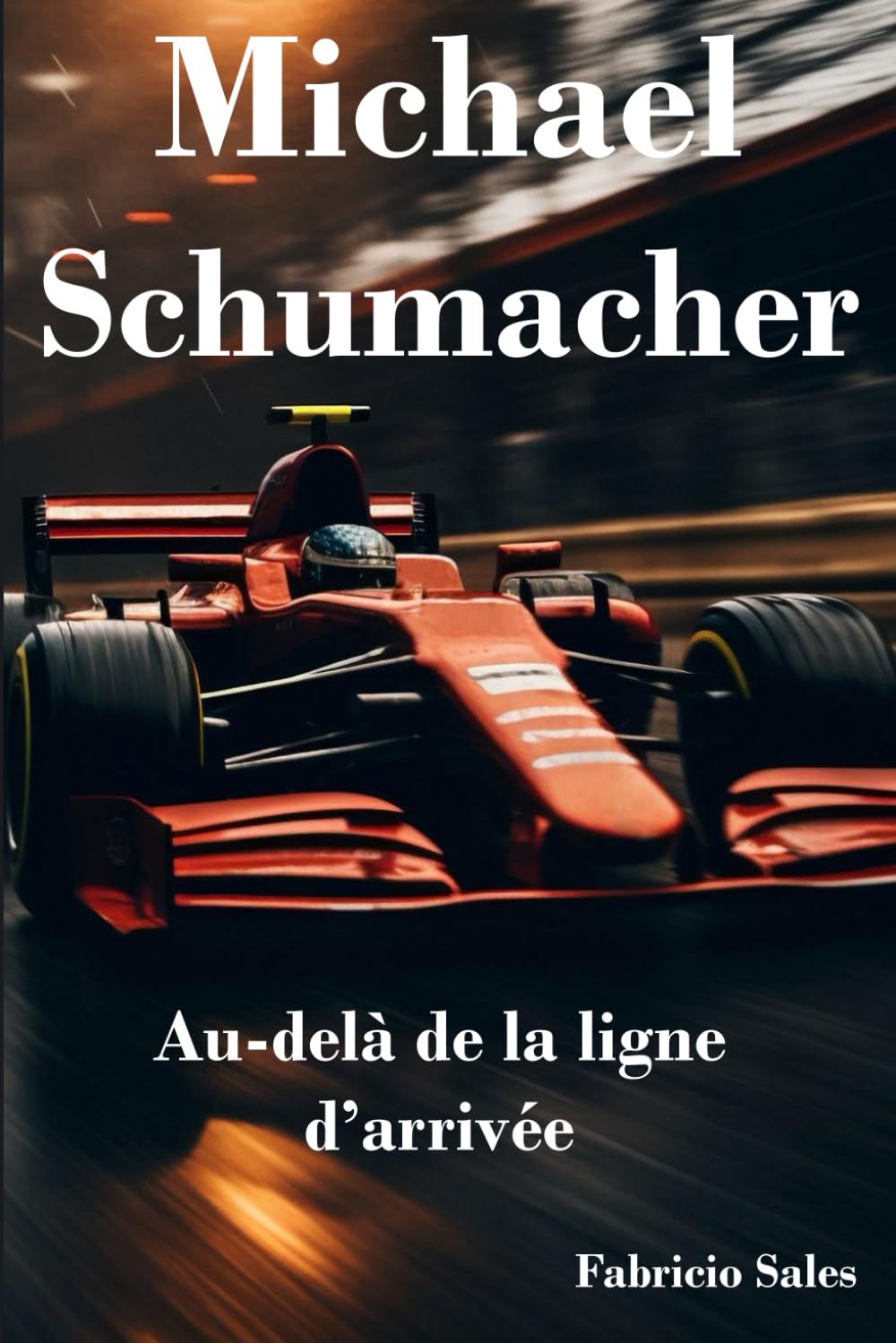 Michael Schumacher: Au-delà de la ligne d’arrivée Biographies & Memoirs